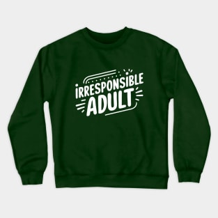 Irresponsible Adult Crewneck Sweatshirt